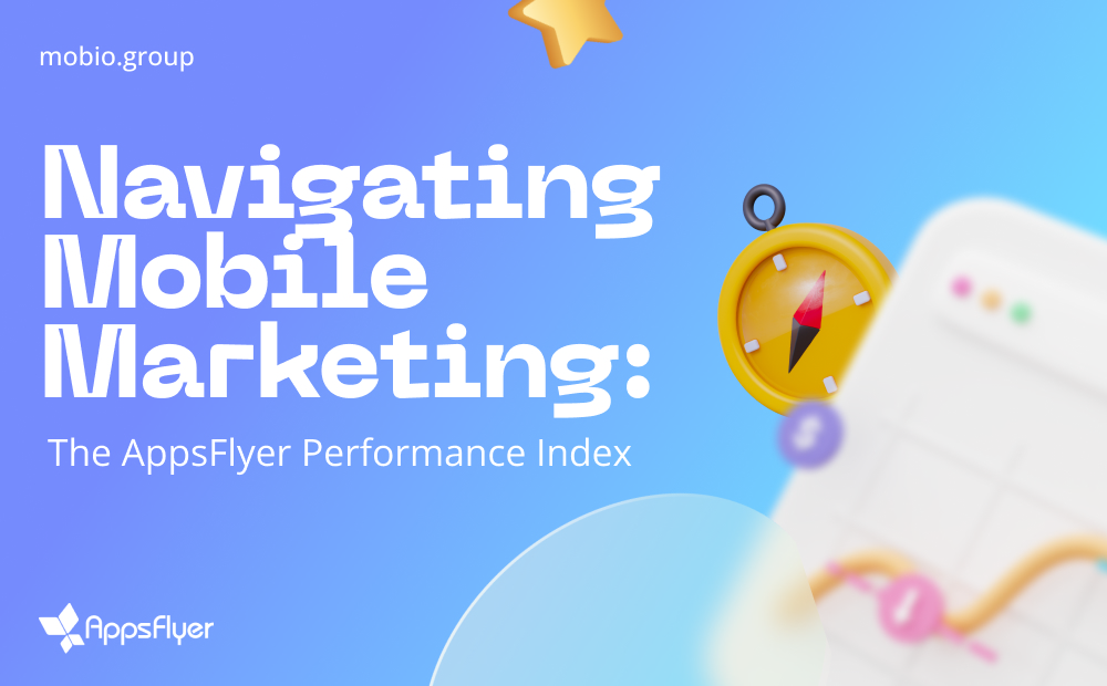Navigating Mobile Marketing: The AppsFlyer Performance Index